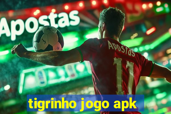 tigrinho jogo apk